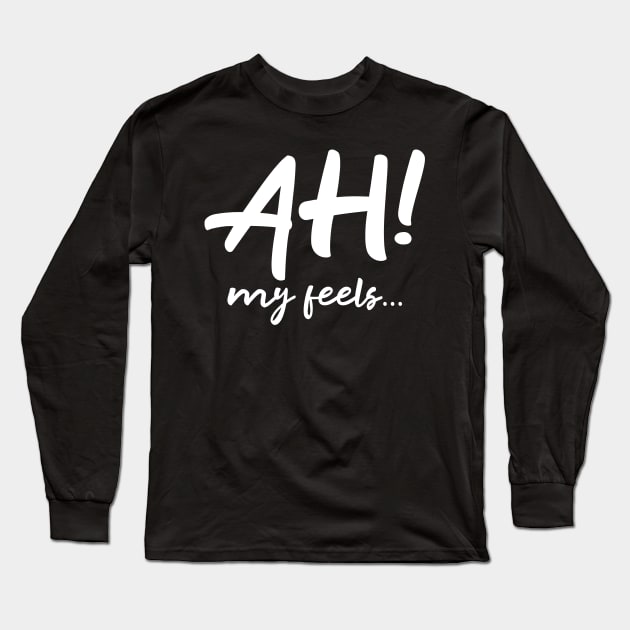 Ah My Feels Long Sleeve T-Shirt by WordvineMedia